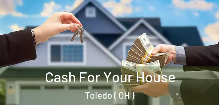  Cash For Your House Toledo ( OH )