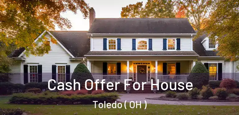 Cash Offer For House Toledo ( OH )