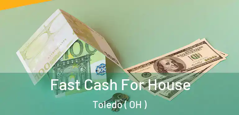  Fast Cash For House Toledo ( OH )