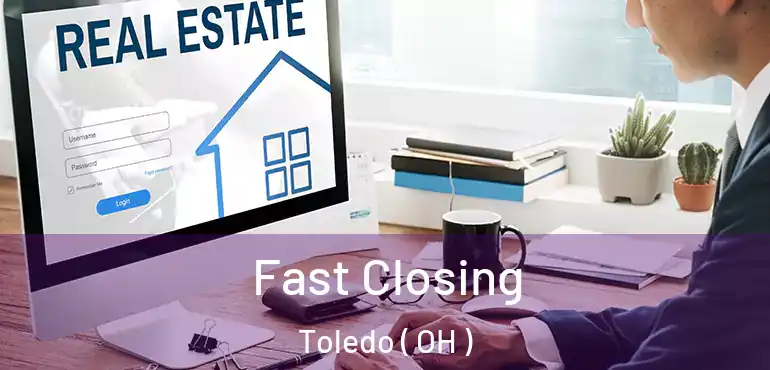 Fast Closing Toledo ( OH )