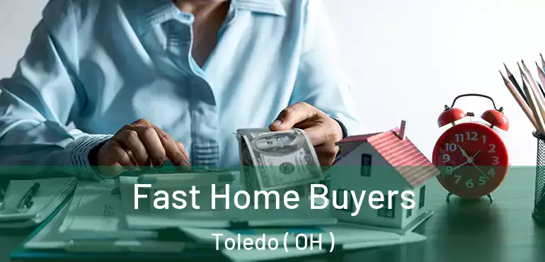  Fast Home Buyers Toledo ( OH )