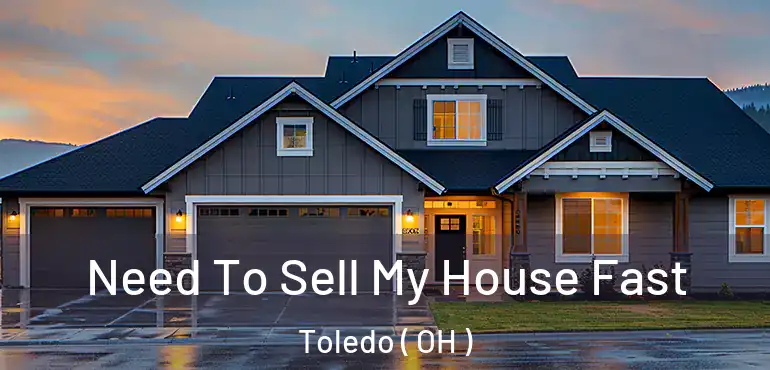  Need To Sell My House Fast Toledo ( OH )