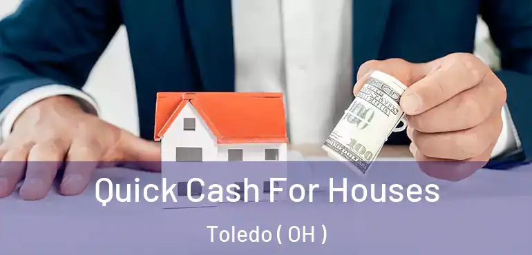  Quick Cash For Houses Toledo ( OH )