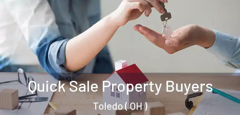  Quick Sale Property Buyers Toledo ( OH )
