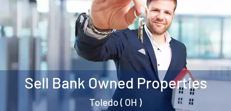  Sell Bank Owned Properties Toledo ( OH )