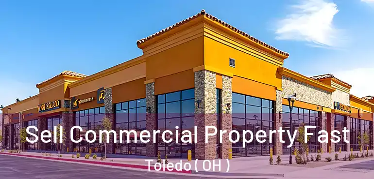  Sell Commercial Property Fast Toledo ( OH )