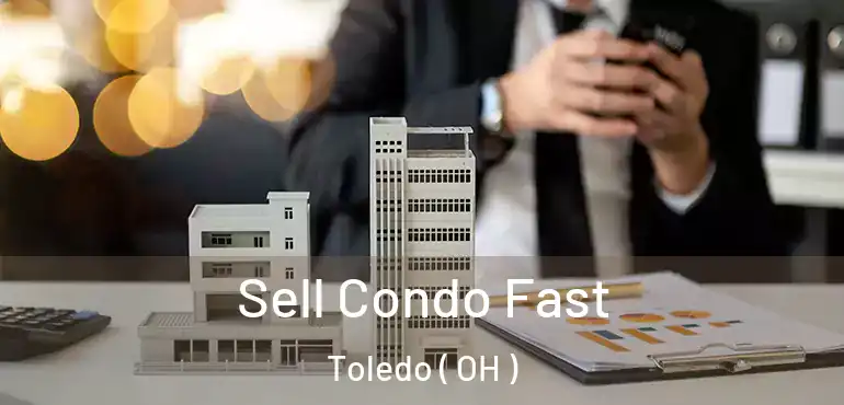  Sell Condo Fast Toledo ( OH )