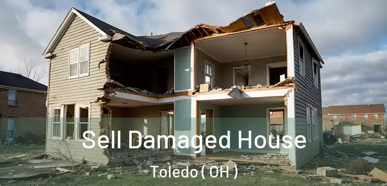 Sell Damaged House Toledo ( OH )