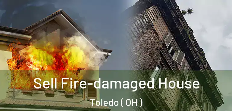  Sell Fire-damaged House Toledo ( OH )