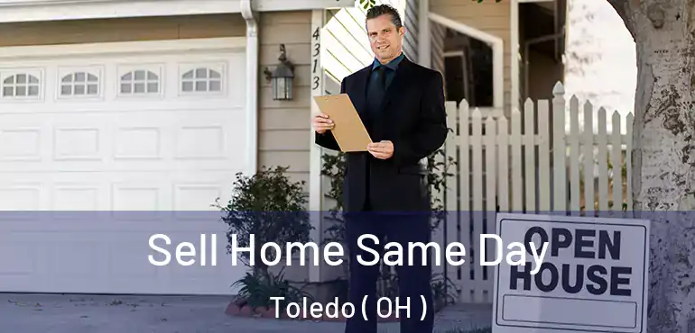  Sell Home Same Day Toledo ( OH )
