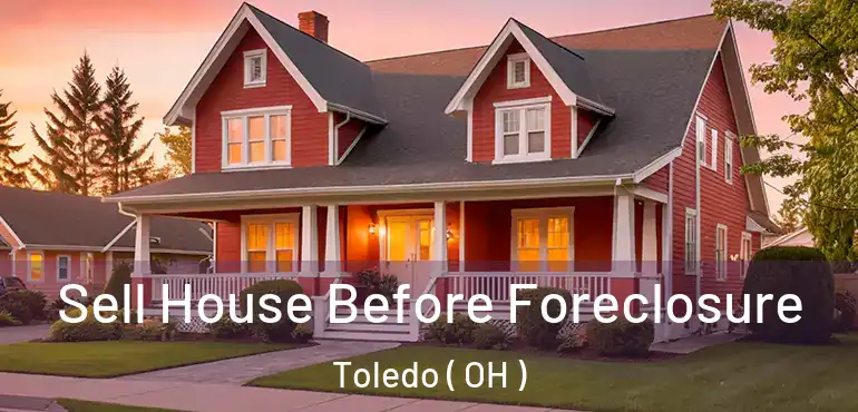  Sell House Before Foreclosure Toledo ( OH )