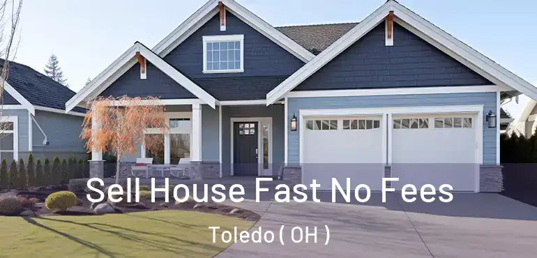  Sell House Fast No Fees Toledo ( OH )