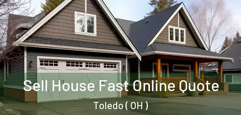  Sell House Fast Online Quote Toledo ( OH )