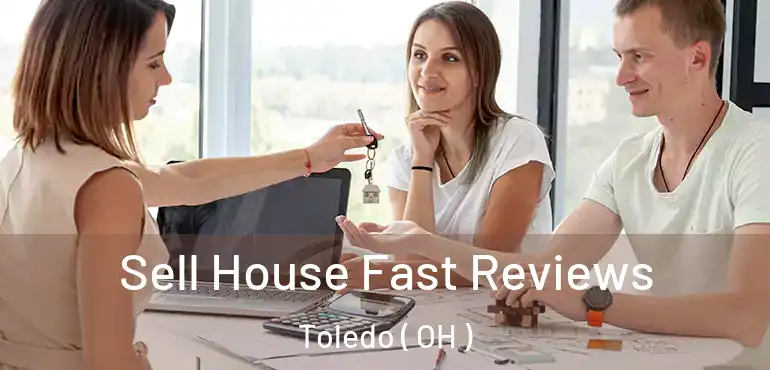  Sell House Fast Reviews Toledo ( OH )