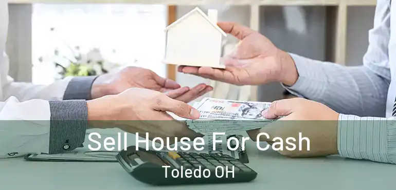  Sell House For Cash Toledo OH