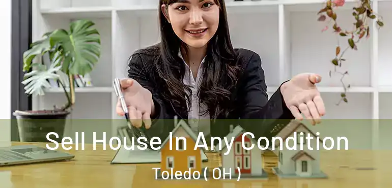  Sell House In Any Condition Toledo ( OH )
