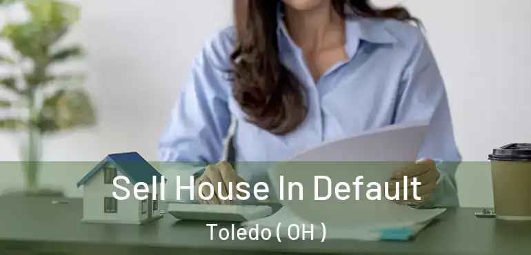  Sell House In Default Toledo ( OH )