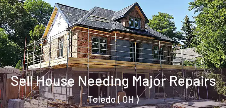  Sell House Needing Major Repairs Toledo ( OH )