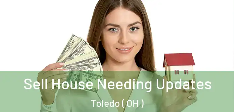  Sell House Needing Updates Toledo ( OH )