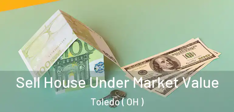  Sell House Under Market Value Toledo ( OH )