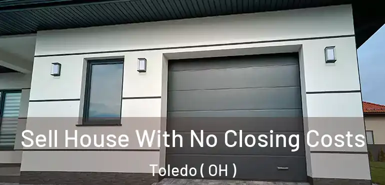  Sell House With No Closing Costs Toledo ( OH )