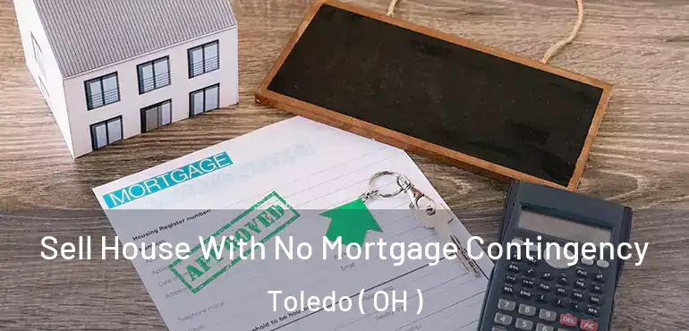  Sell House With No Mortgage Contingency Toledo ( OH )