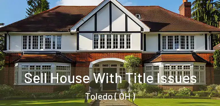  Sell House With Title Issues Toledo ( OH )