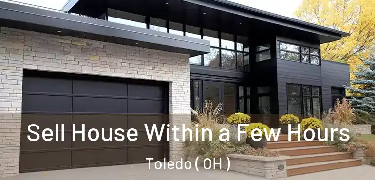  Sell House Within a Few Hours Toledo ( OH )