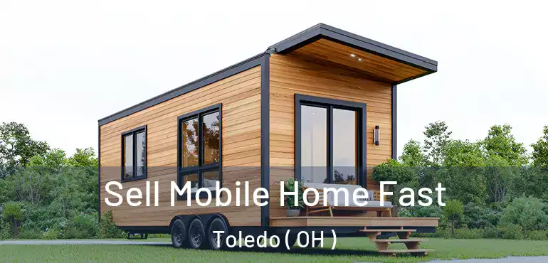  Sell Mobile Home Fast Toledo ( OH )