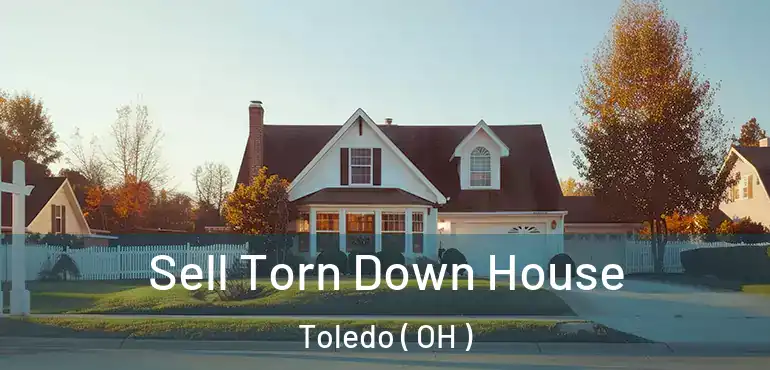  Sell Torn Down House Toledo ( OH )