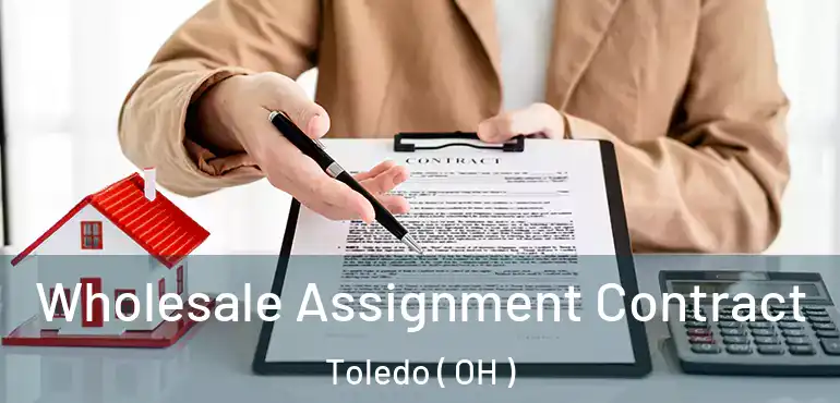  Wholesale Assignment Contract Toledo ( OH )