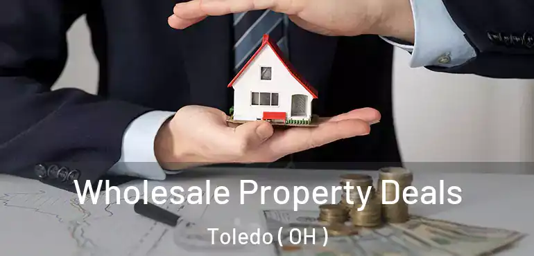  Wholesale Property Deals Toledo ( OH )