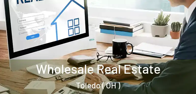  Wholesale Real Estate Toledo ( OH )