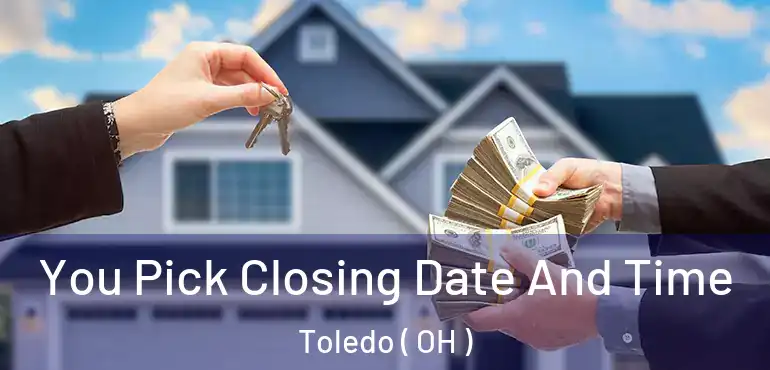  You Pick Closing Date And Time Toledo ( OH )